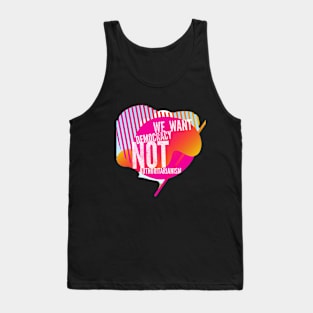 We want Democracy, not Authoritarianism Tank Top